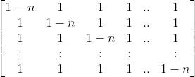 Help!! ~ Determinante de matriz de ordem n Gif.latex?\begin{bmatrix} 1-n & 1&1 & 1&.. & 1 \\ 1& 1-n& 1 & 1 & ..& 1\\ 1& 1& 1-n &1 & ..& 1\\ :& : & :& : & & :\\ 1&1 & 1&1 & .